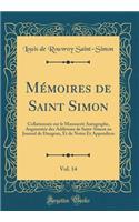 MÃ©moires de Saint Simon, Vol. 14: CollationnÃ©e Sur Le Manuscrit Autographe, AugmentÃ©e Des Additions de Saint-Simon Au Journal de Dangeau, Et de Notes Et Appendices (Classic Reprint): CollationnÃ©e Sur Le Manuscrit Autographe, AugmentÃ©e Des Additions de Saint-Simon Au Journal de Dangeau, Et de Notes Et Appendices (Classic Reprint