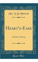 Heart's-Ease: A Mother's Offering (Classic Reprint)