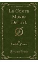 Le Comte Morin Dï¿½putï¿½ (Classic Reprint)