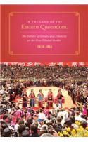In the Land of the Eastern Queendom: The Politics of Gender and Ethnicity on the Sino-Tibetan Border(Studies on Ethnic Groups in ChinaStudies on Ethnic Groups in ChinaStudies on Ethnic Groups in ChinaStudies on Ethnic Groups in ChinaStudies on Ethni)