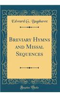 Breviary Hymns and Missal Sequences (Classic Reprint)