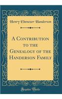 A Contribution to the Genealogy of the Handerson Family (Classic Reprint)
