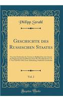 Geschichte Des Russischen Staates, Vol. 2: Von Dem Einbruche Der Tataren in Ruï¿½land Bis Zum Antritt Der Regierung Des Groï¿½fï¿½rsten Iwan III. Wassiljewitsch I. D. I. Von 1224 Bis 1505; Erste Abtheilung, Politische Geschichte (Classic Reprint): Von Dem Einbruche Der Tataren in Ruï¿½land Bis Zum Antritt Der Regierung Des Groï¿½fï¿½rsten Iwan III. Wassiljewitsch I. D. I. Von 1224 Bis 1505; Er