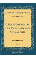 Erdbeschreibung der Preussischen Monarchie, Vol. 2 (Classic Reprint)