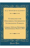 Guidelines for Describing Information Interchange Formats: Category, Software; Subcategory, Documentation; March 1, 1972 (Classic Reprint)