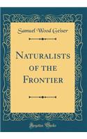 Naturalists of the Frontier (Classic Reprint)