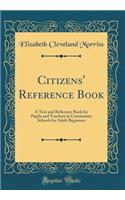 Citizens' Reference Book: A Text and Reference Book for Pupils and Teachers in Community Schools for Adult Beginners (Classic Reprint)