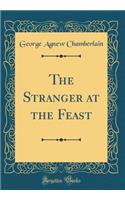 The Stranger at the Feast (Classic Reprint)