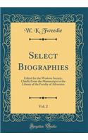 Select Biographies, Vol. 2: Edited for the Wodrow Society, Chiefly from the Manuscripts in the Library of the Faculty of Advocates (Classic Reprint)