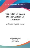The Flitch Of Bacon Or The Custom Of Dunmow: A Tale Of English Home