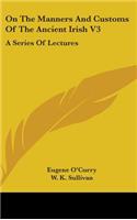 On The Manners And Customs Of The Ancient Irish V3: A Series Of Lectures