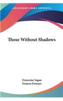 Those Without Shadows