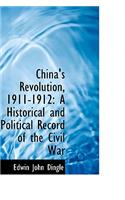 China's Revolution, 1911-1912: A Historical and Political Record of the Civil War