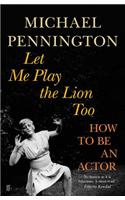 Let Me Play the Lion Too: How to Be an Actor