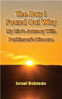 The Day I Found Out Why- My Life's Journey with Parkinson's Disease
