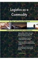 Logistics as a Commodity A Clear and Concise Reference