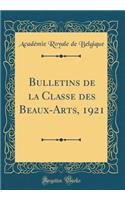 Bulletins de la Classe Des Beaux-Arts, 1921 (Classic Reprint)