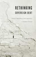 Rethinking Sovereign Debt: Politics, Reputation, and Legitimacy in Modern Finance(English)