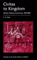 Civitas to Kingdom: British Political Continuity, 300-800 (Studies in the Early History of Britain) Paperback â€“ 1 April 1999