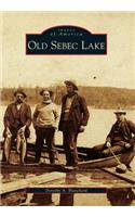 Old Sebec Lake, Maine: (Images of America)