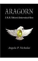 Aragorn, J.R.R. Tolkien's Undervalued Hero