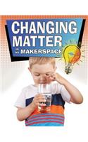 Changing Matter in My Makerspace