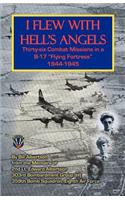 I Flew with Hell's Angels, Thirty-Six Combat Missions in A B-17 Flying Fortress 1944-1945