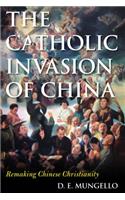 Catholic Invasion of China: Remaking Chinese Christianity