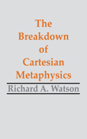 The Breakdown of Cartesian Metaphysics