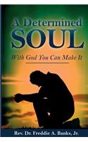 A Determined Soul, with God You Can Make It