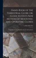 Hand-book of the Terrestrial Globe, or, Guide to Fitz's New Method of Mounting and Operating Globes