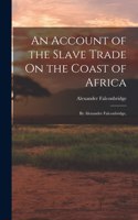 Account of the Slave Trade On the Coast of Africa