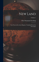 New Land; Four Years in the Arctic Regions. Translated From the Norwegian; Volume 1