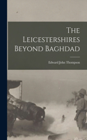 Leicestershires Beyond Baghdad