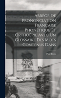 Abrégé de Prononciation Française Phonétique et Orthoépie Avec un Glossaire des mots Contenus Dans