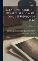 Relation Historique Des Affaires De Syrie, Depuis 1840 Jusqu'en 1842;
