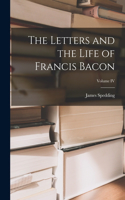 Letters and the Life of Francis Bacon; Volume IV