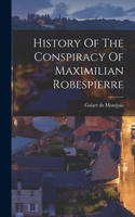 History Of The Conspiracy Of Maximilian Robespierre