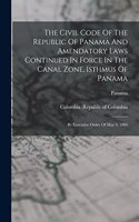 The Civil Code Of The Republic Of Panama And Amendatory Laws Continued In Force In The Canal Zone, Isthmus Of Panama