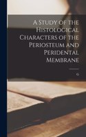 Study of the Histological Characters of the Periosteum and Peridental Membrane