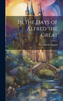 In the Days of Alfred the Great