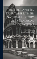 Tiber and Its Tributaries, Their Natural History and Classical Associations