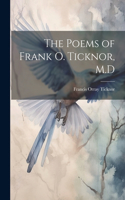 The Poems of Frank O. Ticknor, M.D
