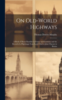 On Old-World Highways: A Book of Motor Rambles in France and Germany and the Record of a Pilgrimage From Land's End to John O'groats in Britain