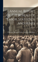 Annual Report Of The Bureau Of Labor, Statistics, And Mines; Volume 4