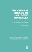 The Chinese Bigamy of Mr. David Winterlea: A Manchu-Edwardian Fantasy(Routledge Library Editions: Chinese Literature and Arts)