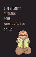 I'm Silently Judging Your Working On Cars Skills: Blank Lined Notebook Journal With A Cute and Lazy Sloth Reading