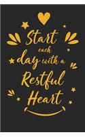 Start Each Day with a Restful Heart: Inspirational Compliment Journal / Notebook / Diary / Greetings / Appreciation Gift for Men & Women (6 x 9 - 110 Blank Lined Pages)
