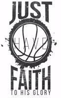I Just Have Faith To His Glory