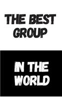 The Best Group In The World: Great Gift Idea, Motivational Notebook, Journal, Diary, Planner, Funny Office Journals (110 Lined Pages, Size 6 x 9)
